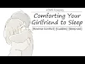 [ASMR] Comforting Your Girlfriend to Sleep [Reverse Comfort] [Cuddles] [Sleep-aid]