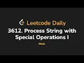 3612 Process String with Special Operations I Leetcode Daily - Python