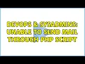 DevOps SysAdmins Unable to send mail through php script 2 Solutions