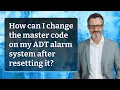 How can I change the master code on my ADT alarm system after resetting it
