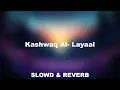Download Lagu Kashwaq Al- Layaal | Slowed \u0026 Reverb | Ramadan Series 2023
