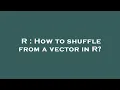R How to shuffle from a vector in R