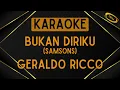 Download Lagu Geraldo Ricco - Bukan Diriku (Samsons) [Karaoke]