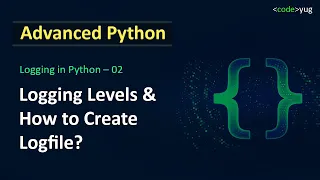 Logging in Python Logging Levels How to Log Messages in Python Advanced Python Tutorial