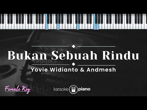 Download MP3 Bukan Sebuah Rindu - Yovie Widianto & Andmesh (KARAOKE PIANO - FEMALE KEY)