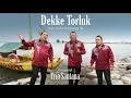 TRIO SANTANA - DEKKE TORLUK (Official Music Video) | LAGU POPULER 2023