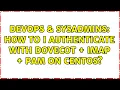 DevOps SysAdmins How to I authenticate with Dovecot IMAP PAM on CentOS