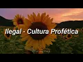 Cultura Profetica - Ilegal [Letra]