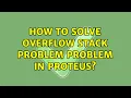 How to solve overflow stack problem problem in proteus