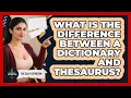 What Is The Difference Between A Dictionary And Thesaurus