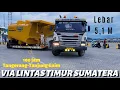Lagu LEBAR 5,1M❗️100 JAM WAKTU YANG DI TEMPUH TRUCK SCANIA DARI TANGERANG MENUJU TANJUNG ENIM