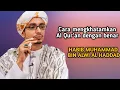 Cara mengkhatamkan Al Qur'an dengan benar - Habib Muhammad Bin Alwi Al Haddad
