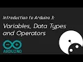 Introduction to Arduino 3 - Variables Data Types and Operators