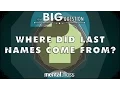 Where Did Last Names Come From - Big Questions Ep 8 Mental Floss