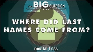 Where Did Last Names Come From - Big Questions Ep 8 Mental Floss