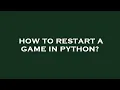 How to restart a game in python