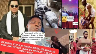 shocking popular nigeria revealed how long he will leave on this earth must watch video