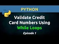 Python Validate Credit Card Numbers Using While Loops Ep 1