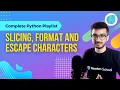 Slicing Format and Escape Characters in Python - Complete Python Playlist