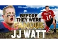 JJ WATT - Before They Were Famous