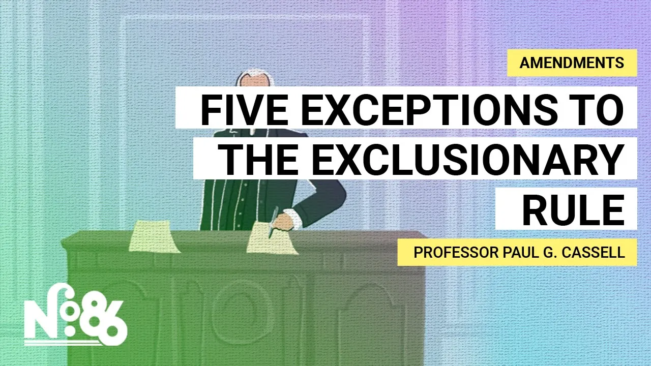 Five Exceptions to the Exclusionary Rule [No. 86]