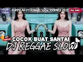 Download Lagu KUMPULAN DJ REGGAE SLOW TERBARU || DJ CAMPURAN VIRAL TIKTOK 2025🎵