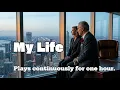 My Life - Plays continuously for one hour