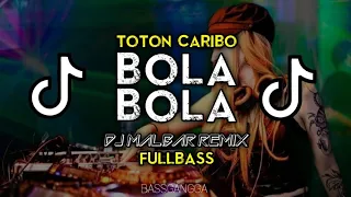 dj bola bola full bass dj malbar remix bassgangga terbaru viral tik tok