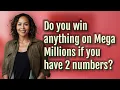 Do you win anything on Mega Millions if you have 2 numbers