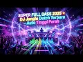 DJ Jungle Dutch 2025 💥 Full Bass Gila – Dijamin Tinggi‼️
