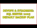 DevOps SysAdmins SQL Server 2005 Default Backup Plan 3 Solutions