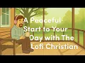 Download Lagu A Peaceful Start to Your Day with The Lofi Christian