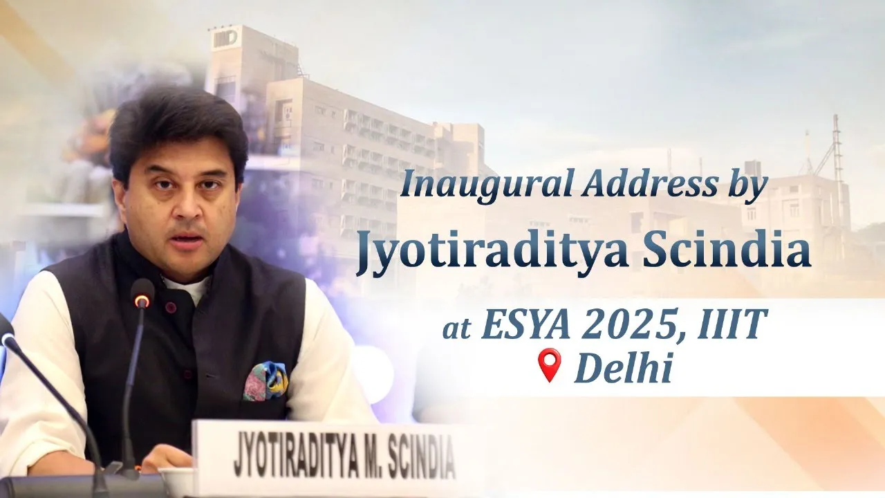 Inaugural Address by Union Minister Jyotiraditya Scindia at ESYA 2025, IIIT Delhi Tech Fest