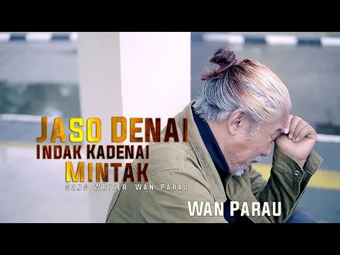 Download MP3 Lagu ratok  - Wan Parau - JASO DENAI INDAK KA DENAI MINTAK [ Official Music Video ]