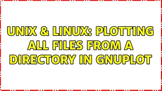 Unix Linux Plotting all files from a directory in gnuplot 2 Solutions