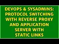 DevOps SysAdmins Protocol switching with reverse proxy and application server with static links