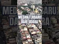 Download Lagu Medan Terbaru dari Udara, Pemandangan yang Bikin Bangga!