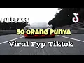 Download Lagu DJ SO ORANG PUNYA VIRAL FYP TIKTOK❗❗Adit Sparky Official Nwrmxx FULLBASS