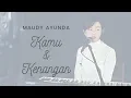 KAMU \u0026 KENANGAN ( MAUDY AYUNDA ) - MICHELA THEA COVER