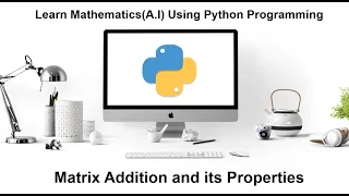 Machine Learning Tutorial Python Mathematics 3 Matrix Addition Four Properties Python Program