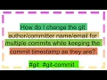How do I change the git for multiple commits while keeping the commit t