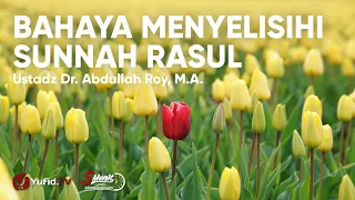 Download Bahaya Menyelisihi Sunnah Rasul - Ustadz Abdullah Roy MP3