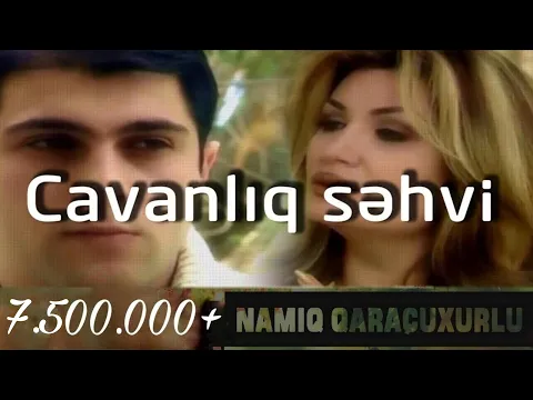 Download MP3 Namiq Qaraçuxurlu ft Könül Kərimova - Cavanlıq səhvi (klip)