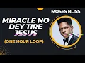 Miracle No Dey Tire Jesus  One Hour Loop - Moses Bliss