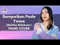 Download Lagu Sampaikan Pada Yesus - Melitha Sidabutar | PIANO COVER WITH LYRICS | PIANO INSTRUMENTAL