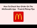 How To Check Your Order On The McDonald s App - Track Pickup Tips