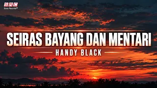 Handy Black - Seiras Bayang Dan Mentari (Lirik Video)