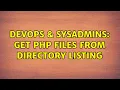 DevOps SysAdmins get php files from Directory Listing 3 Solutions