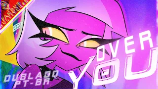 "OVER U" DUBLADO PT-BR | "Eu Te Superei" | Helluva Boss