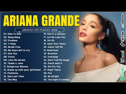 Download MP3 Ariana Grande Greatest Hits Full Album - Best Songs Collection 2024 - The Best of Ariana Grande 2024